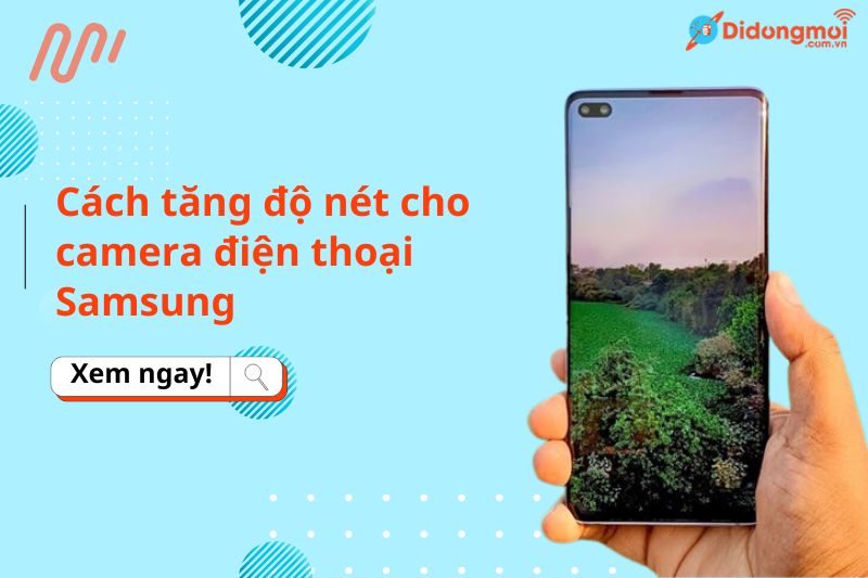 Tăng độ nét camera Samsung