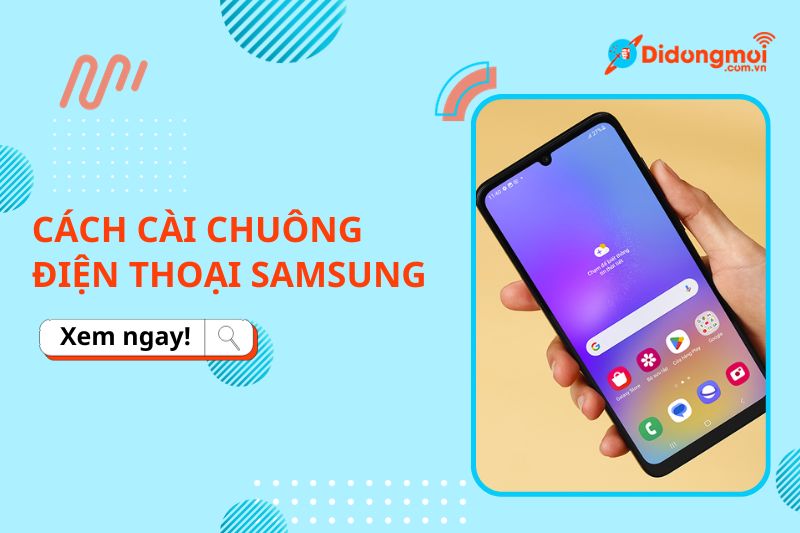 Hướng dẫn cài đặt chuông điện thoại Samsung nhanh chóng, đơn giản, chi tiết