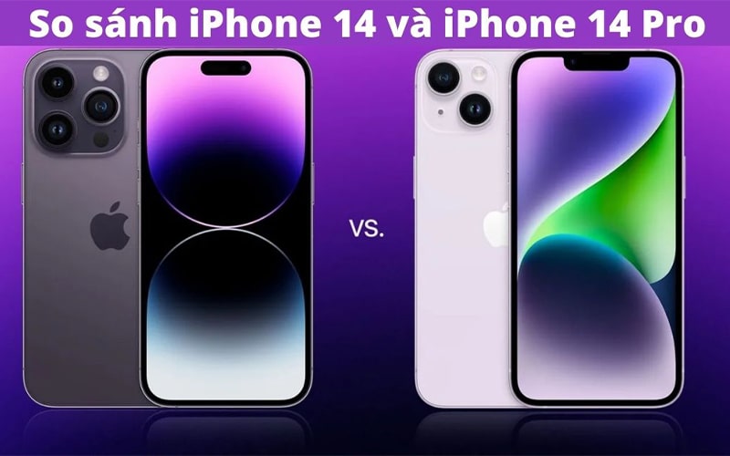 So sánh iPhone 14 và iPhone 14 Pro: Chọn lựa siêu phẩm nào tốt hơn?