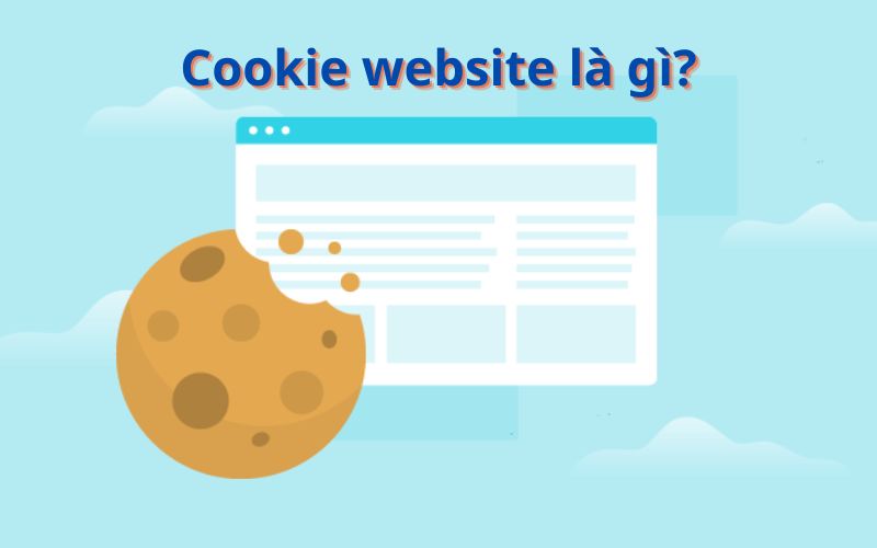Cookies là những tệp nhỏ được website tạo ra và lưu trên máy tính hoặc thiết bị di động