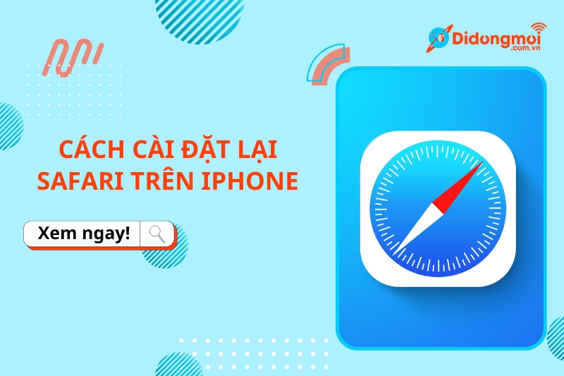 Cách cài đặt lại Safari trên iPhone