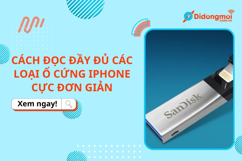 Cách đọc đầy đủ các loại ổ cứng iPhone cực đơn giản