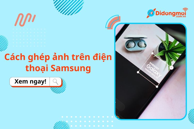 cách ghép ảnh trên điện thoại Samsung