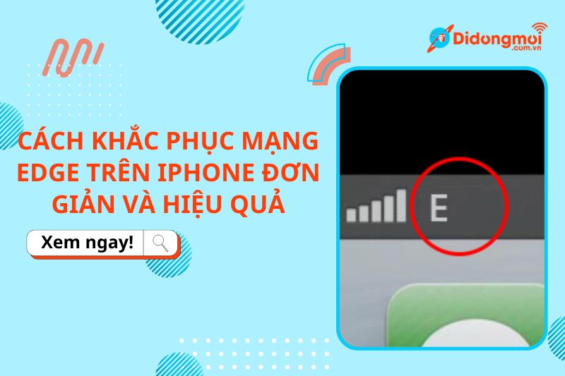 Cách khắc phục mạng EDGE trên iPhone đơn giản và hiệu quả