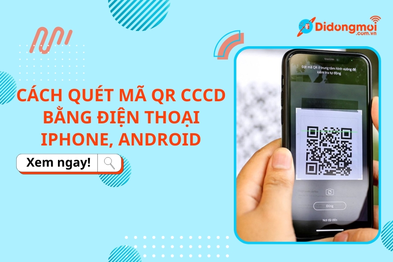 Cách quét mã QR CCCD bằng điện thoại