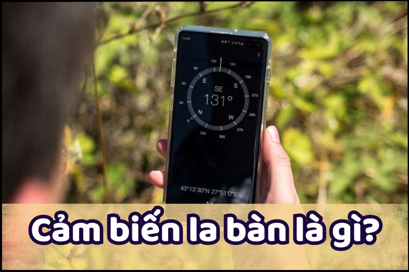 Cảm biến la bàn trên smartphone - một công nghệ không thể thiếu trong thế giới thiết bị di động ngày nay