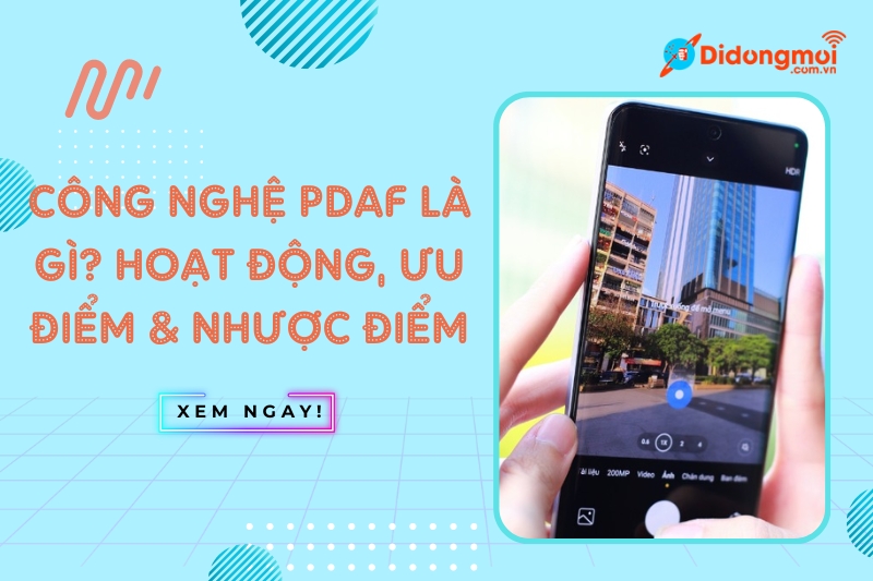 Công nghệ PDAF là gì và ưu nhược điểm của công nghệ này