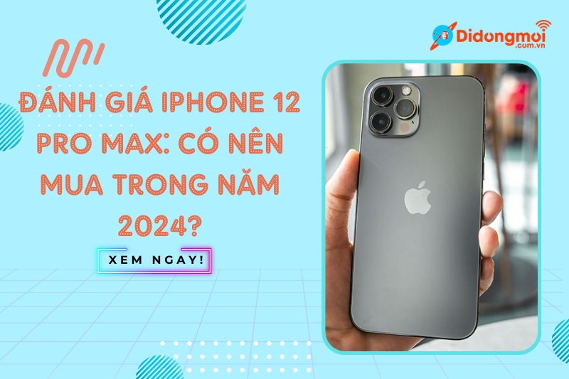 Đánh giá iPhone 12 Pro Max