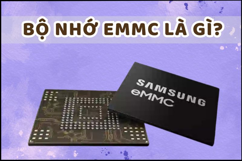 Bộ nhớ eMMC là một loại bộ nhớ flash tích hợp trực tiếp vào các thiết bị di động và máy tính xách tay