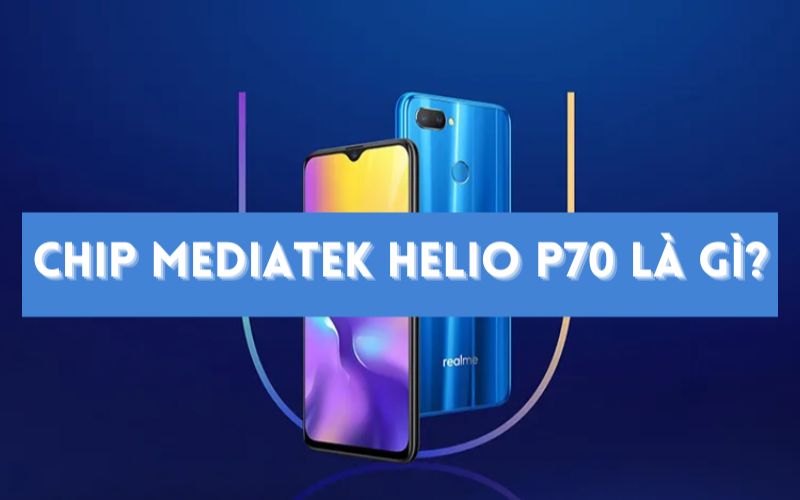 helio p70 la mot loai chip tien tien cua mediaTek