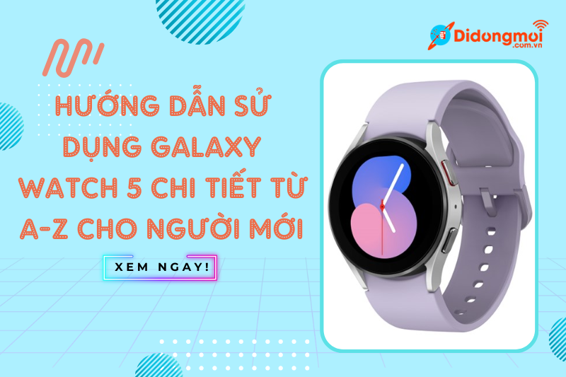 Hướng dẫn sử dụng Galaxy Watch 5