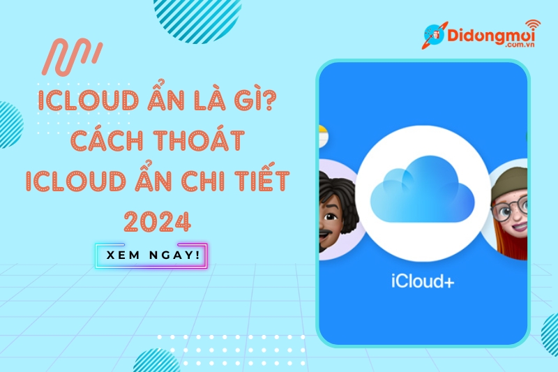 iCloud ẩn là gì và cách thoát iCloud ẩn