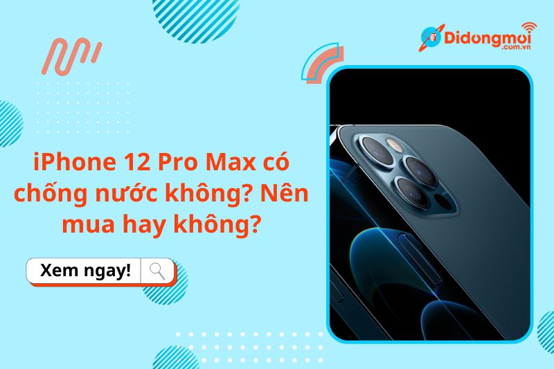 iphone 12 pro max co chong nuoc khong