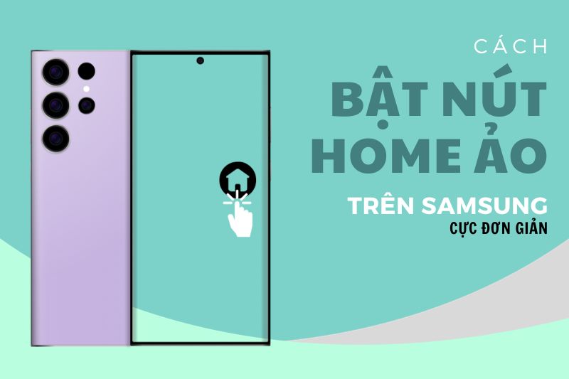 Cách bật phím home ảo trên Samsung đơn giản