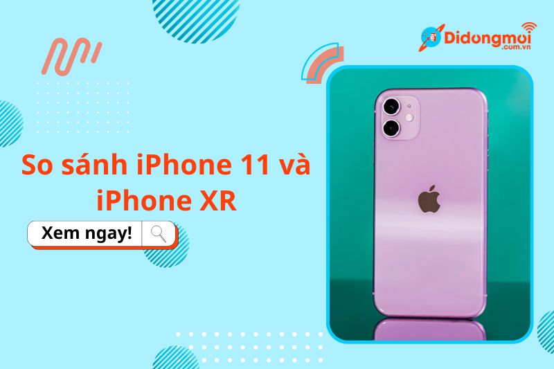 so sánh iphone 11 và iphone xr