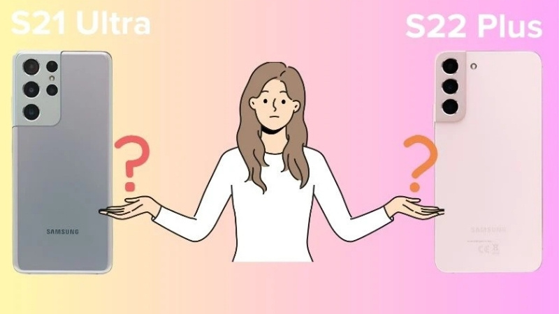 Chọn S21 Ultra hay S22 Plus phụ thuộc vào nhu cầu và sở thích cá nhân
