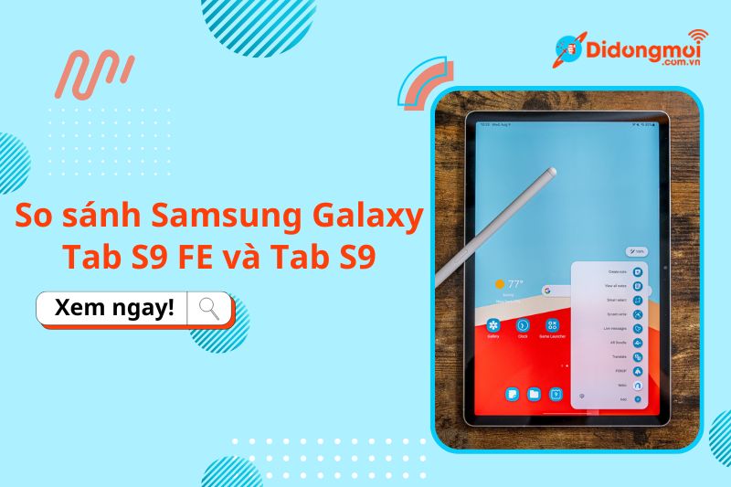 So sánh Samsung Galaxy Tab S9 FE và Tab S9