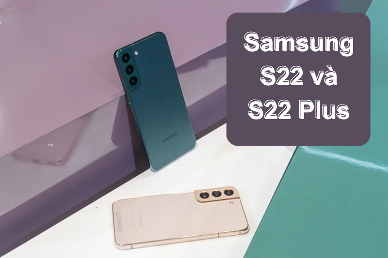  So sánh Samsung S22 và S22 Plus