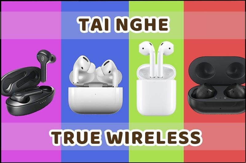 Tai nghe True Wireless, một sự tiến bộ đáng kể trong lĩnh vực công nghệ âm thanh