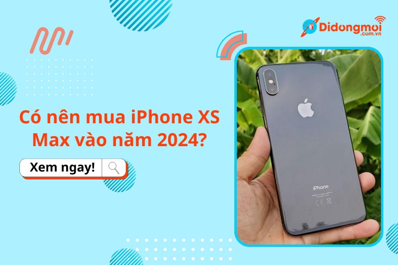 Có nên mua iPhone XS Max vào năm 2024