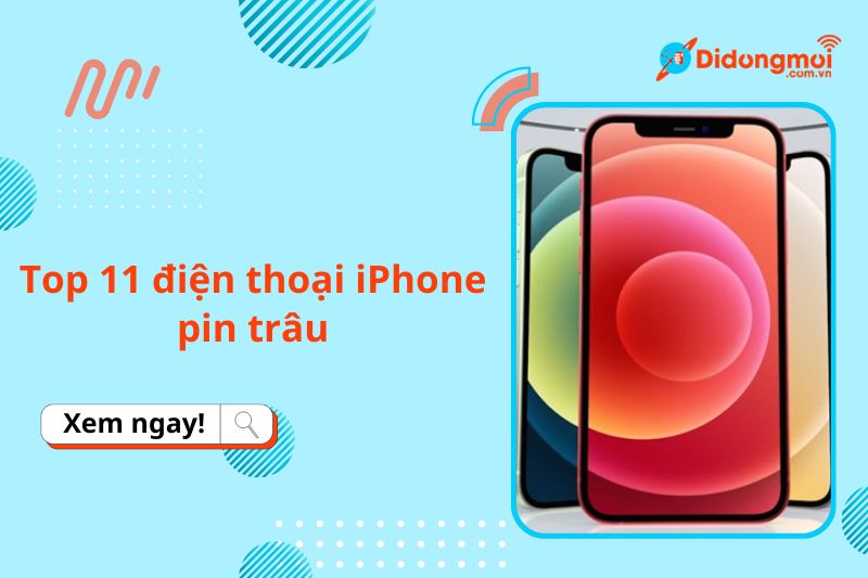 top 11 dien thoai iphone pin trau