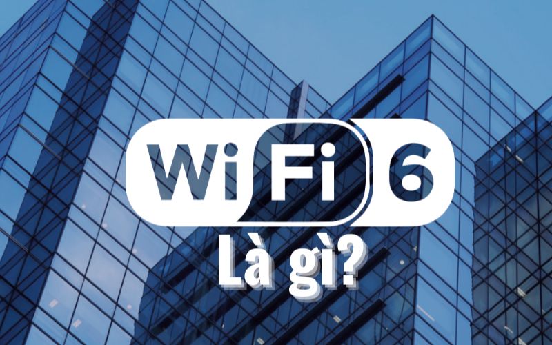 Wifi 6 là gì