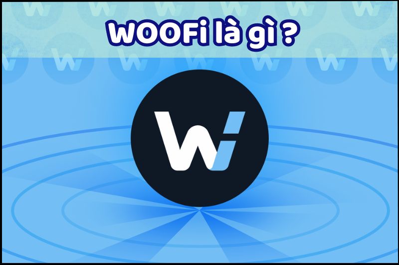 WOOFi là nền tảng tài chính số sáng tạo và khám phá một thế giới mới với tiềm năng lợi nhuận hấp dẫn