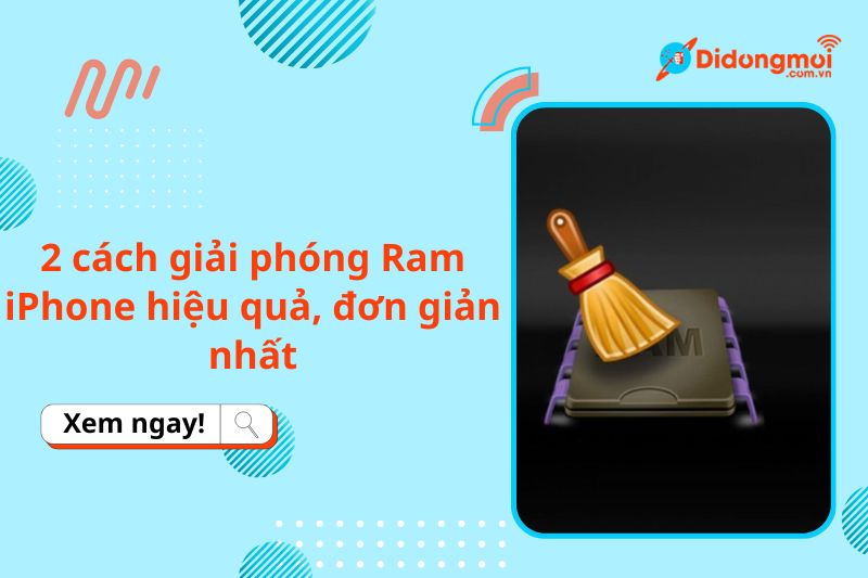 2 cách giải phóng Ram iPhone hiệu quả, đơn giản nhất