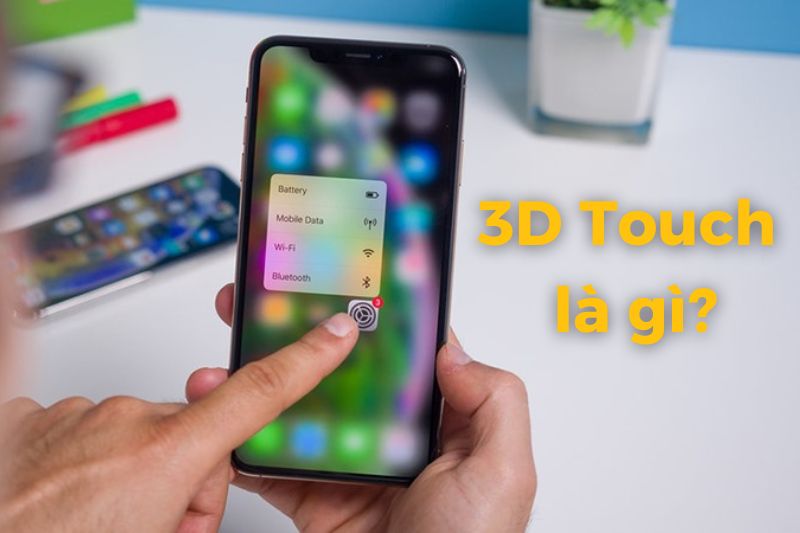 3D Touch là gì? Cách sử dụng 3D Touch trên iPhone