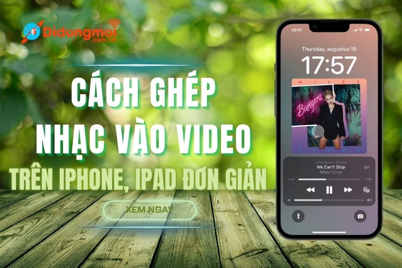 7 cách ghép nhạc vào video trên iPhone, iPad đơn giản