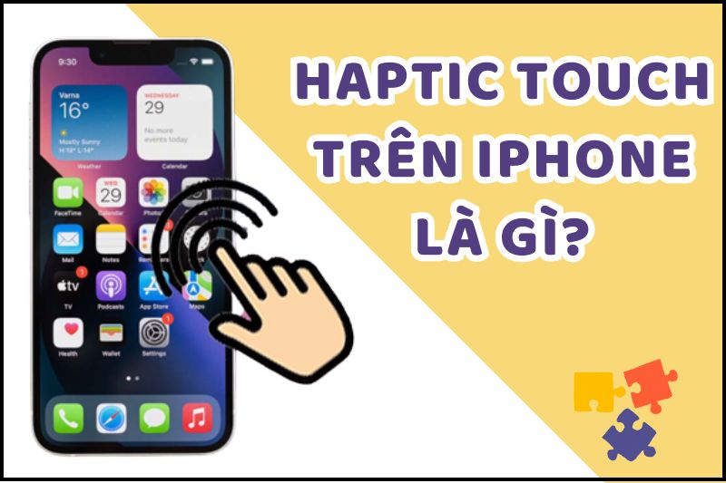 Haptic Touch trên iPhone là gì? So sánh khác biệt với 3D Touch