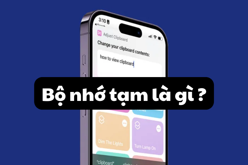 Bộ nhớ tạm là gì, ở đâu trên điện thoại? Cách sử dụng và xóa bộ nhớ