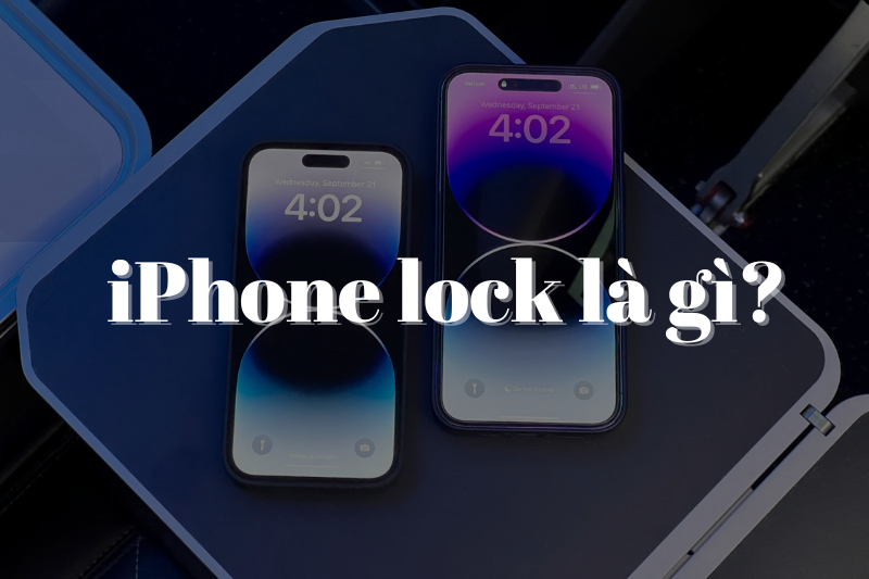 iPhone lock là gì? Cách phân biệt iPhone lock hay quốc tế 2023