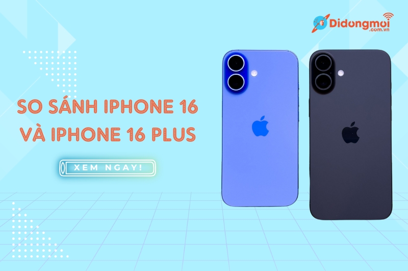 so sánh iphone 16 với iphone 16 plus