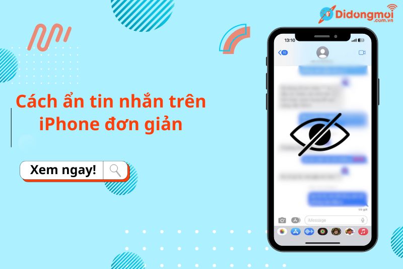 Hướng dẫn cách ẩn tin nhắn trên iPhone đơn giản, tránh bị nhìn lén