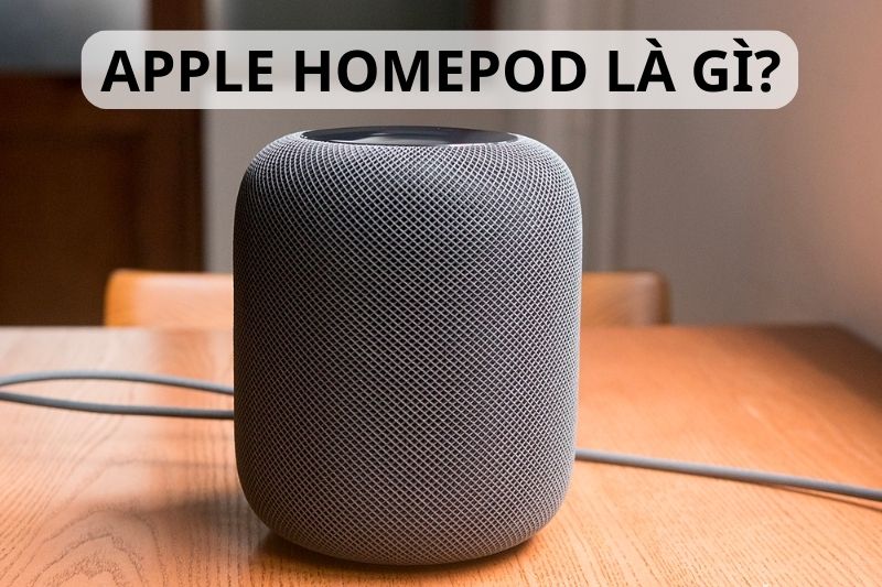 Apple HomePod là gì? 8 tính năng ưu việt của loa thông minh HomePod
