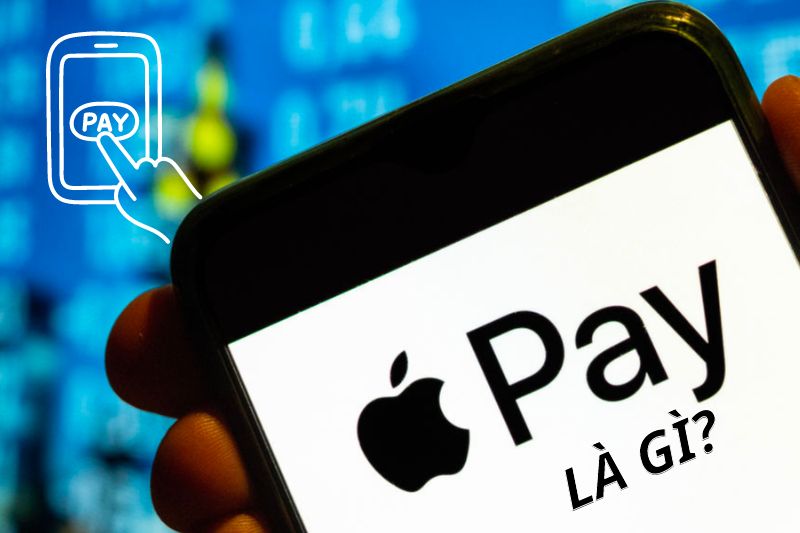 Apple pay là gì? Ưu điểm và cách thiết lập Apple Pay Việt Nam