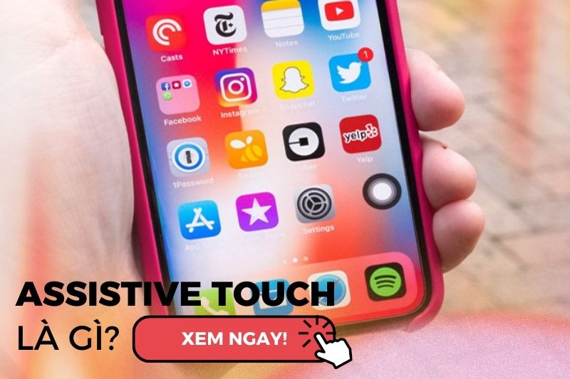Assistive Touch là gì? Lợi ích, cách bật, tắt nút Home ảo trên iPhone
