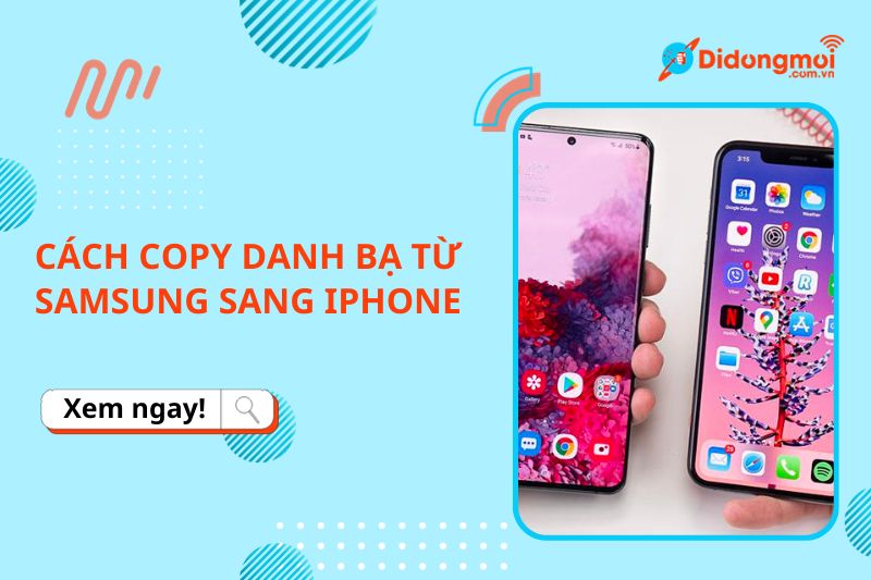 4 cách chuyển danh bạ từ Android sang iPhone đơn giản, nhanh chóng