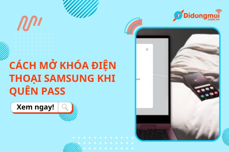 6 cách mở khóa điện thoại Samsung khi quên mật khẩu đơn giản