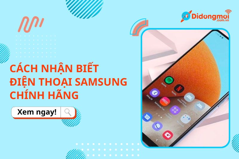 8 cách kiểm tra điện thoại Samsung chính hãng chính xác nhất