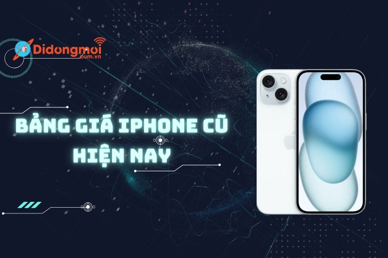 Bảng giá iPhone cũ hiện nay giá rẻ, tốt nhất 2024