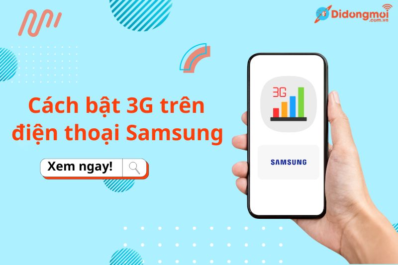 Hướng dẫn cách bật 3G trên Samsung vô cùng dễ dàng, nhanh chóng