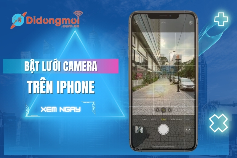 Hướng dẫn tắt, bật lưới camera iPhone và cách chụp ảnh đẹp