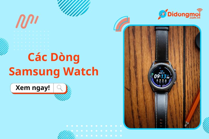 Top các dòng Samsung Watch đáng mua nhất 2024