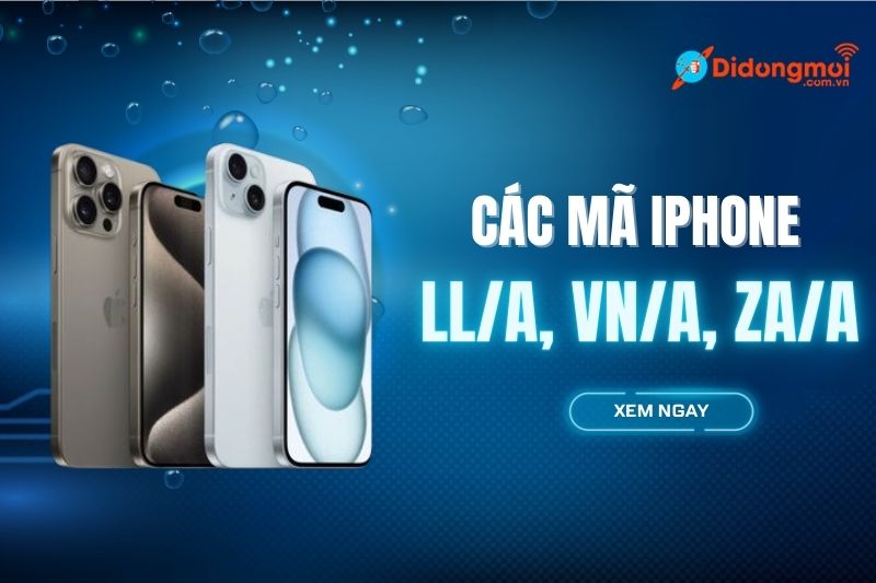 Các mã iPhone LL/A, VN/A, ZA/A,... là gì và của nước nào?