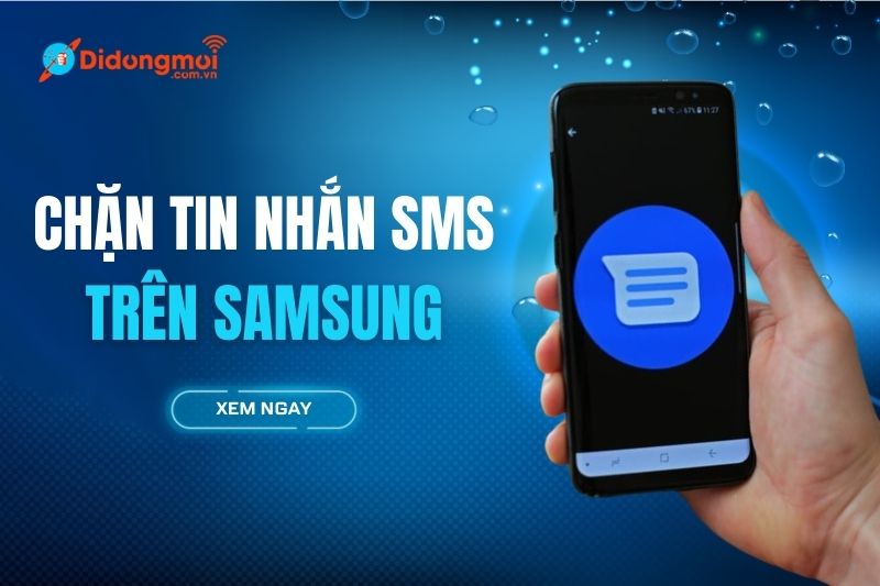 Hướng dẫn cách chặn tin nhắn SMS trên Samsung