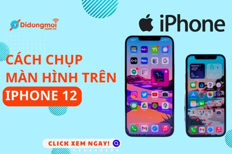 Cách chụp màn hình iPhone 12/12 Pro/12 Pro Max/12 Mini đơn giản