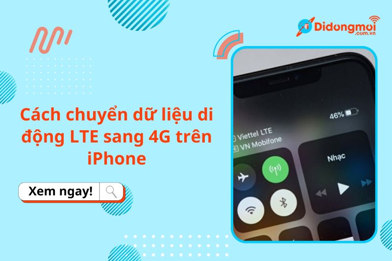 Cách chuyển dữ liệu di động LTE sang 4G trên iPhone và ngược lại
