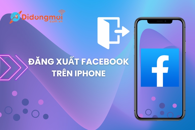 Cách đăng xuất Facebook trên iPhone, điện thoại Android và máy tính